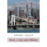 Most, a r&eacute;gi sz&eacute;p időkben - novell&aacute;k - B&aacute;r&aacute;ny L&aacute;szl&oacute;