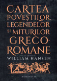 Cumpara ieftin Cartea povestilor legendelor si miturilor greco-romane