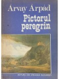 Arvay Arpad - Pictorul peregrin (Editia: 1977)