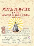 Palatul de Justiție și sediile &Icirc;naltei Curți de Casație și Justiție. 130 de ani - Hardcover - Nicolae Șt. Noica - Vremea