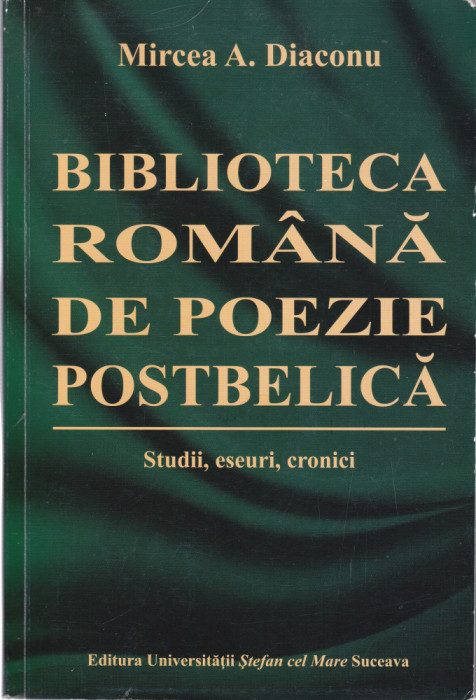 AS - MIRCEA DIACONU - BIBLIOTECA ROMANA DE POEZIE POSTBELICA, STUDII, ESEURI