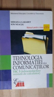 Tehnologia informatiei si a comunicatiilor. Manual pentru clasa a 12-a - Mihaela Garabet, Ion Neacsu foto