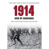 1914 Over By Christmas The First World War In Old Photographs