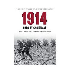 1914 Over By Christmas The First World War In Old Photographs