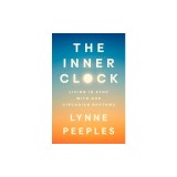 The Inner Clock: Living in Sync with Our Circadian Rhythms