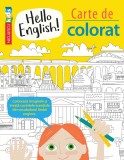 Carte de colorat - Hello English! Editie Bilingva | Sam Hutchinson, Emilie Martin