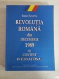 REVOLUTIA ROMANA DIN DECEMBRIE 1989 IN CONTEXT INTERNATIONAL - Ioan SCURTU (dedicatie si autograf pentru prof. Gh. Onisoru)