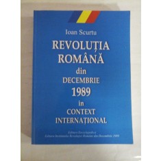 REVOLUTIA ROMANA DIN DECEMBRIE 1989 IN CONTEXT INTERNATIONAL - Ioan SCURTU (dedicatie si autograf pentru prof. Gh. Onisoru)