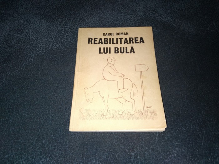 CAROL ROMAN - REABILITAREA LUI BULA