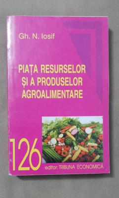 Piața resurselor și a produselor agroalimentare - Gh. N. Iosif foto