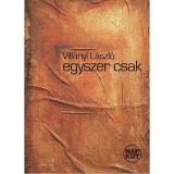 Egyszer csak - Vill&aacute;nyi L&aacute;szl&oacute;