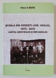 SCOALA DIN GUGESTI ( JUDETUL VASLUI ) , 1872 -2010 , CARTEA AMINTIRILOR SI IMPLINIRILOR de PETRU V. MATEI , ANII &#039;2000