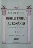 MEMORIILE REGELUI CAROL I AL ROMANIEI (DE UN MARTOR OCULAR) VOL.9-DE UN MARTOR OCULAR-319493