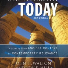 Old Testament Today: A Journey from Ancient Context to Contemporary Relevance