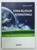 TEORIA RELATIILOR INTERNATIONALE de ADRIAN FILIP , PUTEREA MARTIMA LA INCEPUT DE SECOL XXI , 2014
