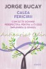 Calea Fericirii - Jorge Bucay, Editura Litera, 224 pagini, 2018 - Cum sa iti schimbi perspectiva