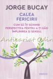 Cumpara ieftin Calea Fericirii - Jorge Bucay, Editura Litera, 224 pagini, 2018 - Cum sa iti schimbi perspectiva