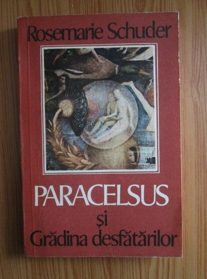 Rosemarie Schuder - Paracelsus si gradina desfatarilor