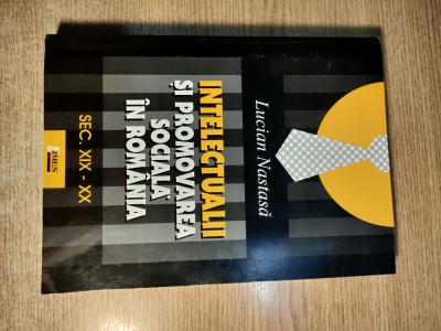 Intelectualii si promovarea sociala in Romania sec. XIX-XX - Lucian Nastasa foto