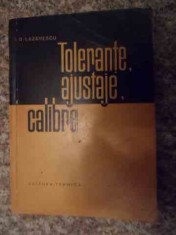 Tolerante,ajustaje,calibre - Ion D. Lazarescu , 1009312 foto