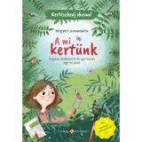 Kert&eacute;szkedj okosan! - A mi kert&uuml;nk - Hogyan alak&iacute;tsunk ki egy kertet egy &eacute;v alatt - Megyeri Annam&aacute;ria