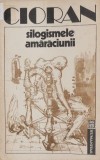 Silogismele amaraciunii - Emil Cioran - Carte Filosofie