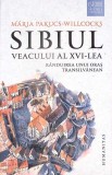 SIBIUL VEACULUI AL XVI-LEA. RANDUIREA UNUI ORAS TRANSILVANEAN-MARIA PAKUCS WILLCOCKS-360675
