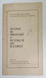 SALONUL DE PRIMAVARA A PICTORILOR DIN BUCURESTI , MAI 1969 , CATALOG DE EXPOZITIE