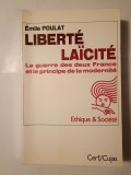 Emile Poulat - Liberte, laicite. La guerre des deux France et le principe de la modernite
