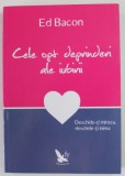 CELE OPT DEPRINDERI ALE IUBIRII de ED. BACON , 2014