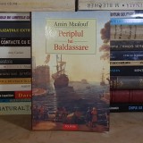 AMIN MAALOUF - PERIPLUL LUI BALDASSARE ( ROMAN ) , POLIROM , 2004 *
