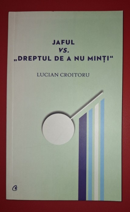 Lucian Croitoru - Jaful vs. &quot;Dreptul de a nu minti&quot;
