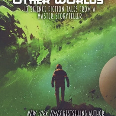 The Flavors of Other Worlds: 13 Science Fiction Tales from a Master Storyteller