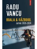 Boala si Razboiul. Jurnal. 2020-2024/Radu Vancu