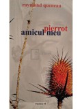 Raymond Queneau - Pierrot, amicul meu (Editia: 2006)