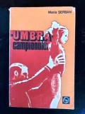 &bdquo;umbra&rdquo; campionului de maria serban