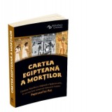 Cartea egipteana a mortilor. Gandirea filosofica si religioasa a Egiptului antic in cel mai bine conservat manuscris funerar: Papirusul lui Ani - Mari