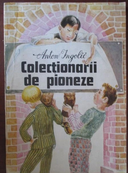 Colectionarii de pioneze, Anton Ingolic,1990 editura Ion Creanga