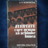 Cumpara ieftin Atentate Care Urmau Sa Schimbe Lumea - V.P. Borovicka - Carte Istorie