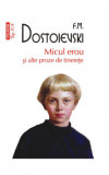 Cumpara ieftin Micul Erou Si Alte Proze De Tinerete Top 10+ Nr 637, F.M. Dostoievski - Editura Polirom