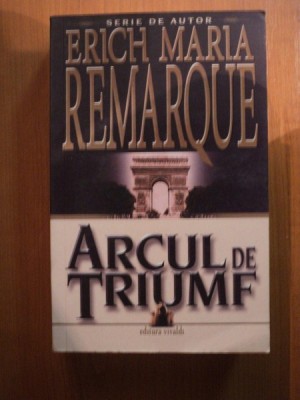 ARCUL DE TRIUMF de ERICH MARIA REMARQUE , Bucuresti 2007 foto