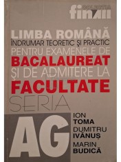 Ion Toma - Limba romana indrumar teoretic si practic pentru examenele de bacalaureat si admitere la facultate (Editia: 2001) foto