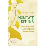 Imunitate deplina. Protectia imunitara totala care invinge boala, intareste metabolismul si sfideaza inflamatia - Beran Parry