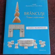 BRANCUSI, SCULPTOR CRESTIN ORTODOX, DARUL PELERINULUI - DANIEL MITROPOLITUL MOLDOVEI SI BUCOVINEI