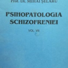 Psihopatologia schizofreniei vol 7-Mihai Selaru