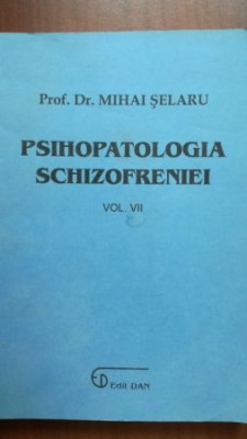 Psihopatologia schizofreniei vol 7-Mihai Selaru foto