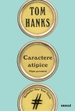 Caractere atipice - Tom Hanks - Editura Grupul Art