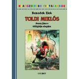 Toldi Mikl&oacute;s - Arany J&aacute;nos tril&oacute;gi&aacute;ja alapj&aacute;n - Benedek Elek