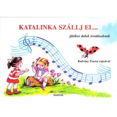 Katalinka sz&aacute;llj el... - J&aacute;t&eacute;kos dalok &oacute;vod&aacute;soknak - Radv&aacute;ny Zsuzsa