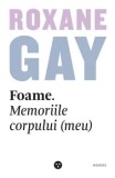 Cumpara ieftin Foame. Memoriile corpului (meu)/Roxane Gay